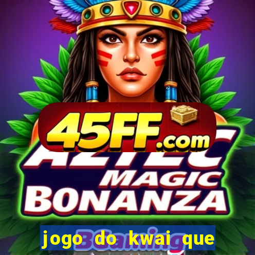 jogo do kwai que ganha dinheiro